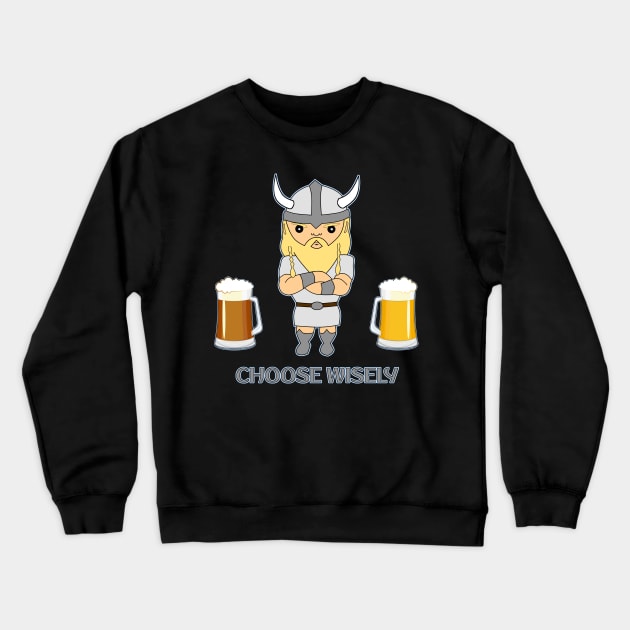Choose wisely viking beer Crewneck Sweatshirt by Underground Cargo